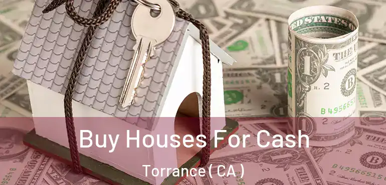  Buy Houses For Cash Torrance ( CA )