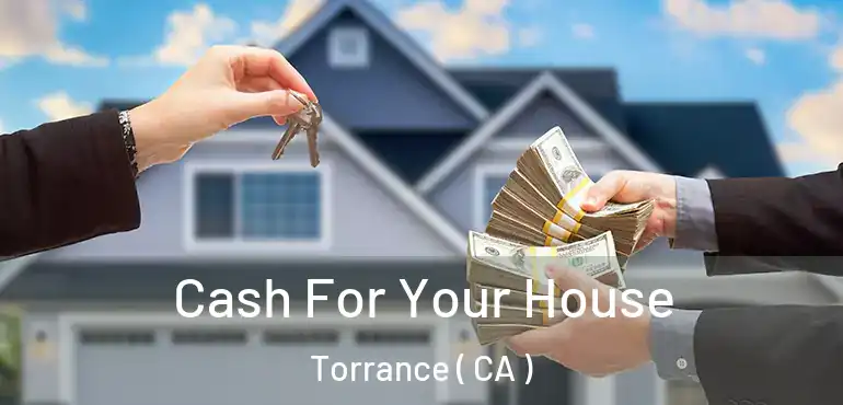 Cash For Your House Torrance ( CA )