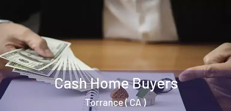  Cash Home Buyers Torrance ( CA )