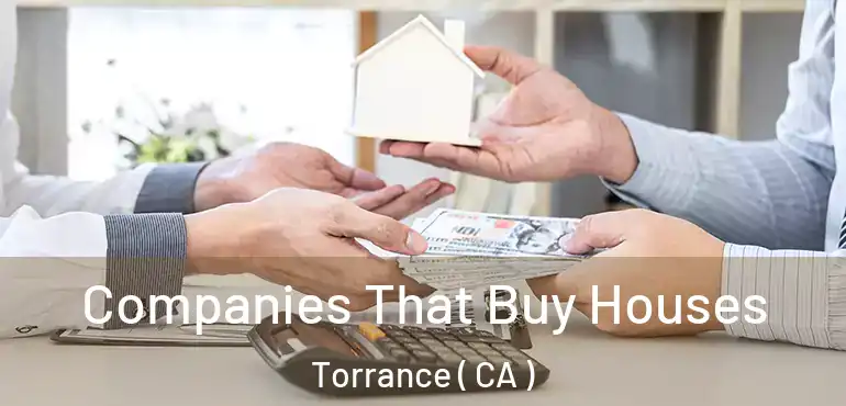  Companies That Buy Houses Torrance ( CA )