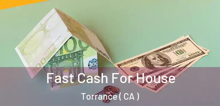  Fast Cash For House Torrance ( CA )