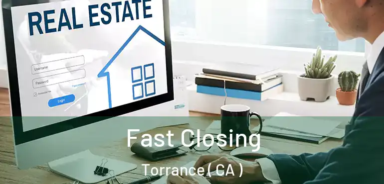  Fast Closing Torrance ( CA )