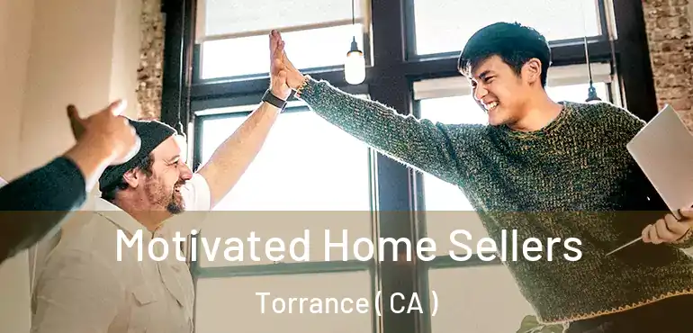  Motivated Home Sellers Torrance ( CA )