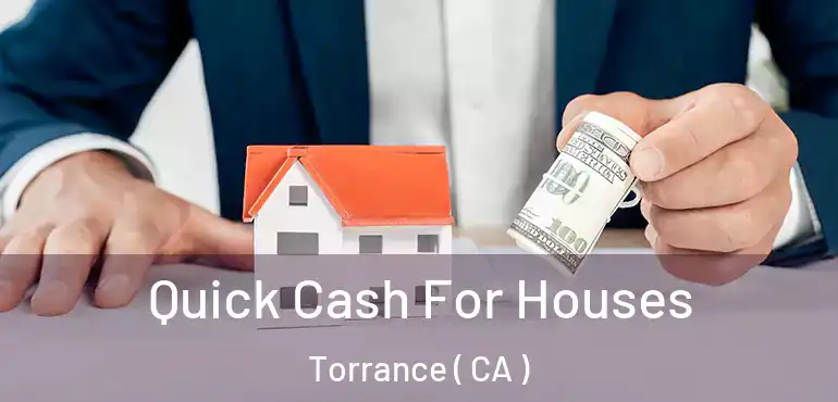  Quick Cash For Houses Torrance ( CA )