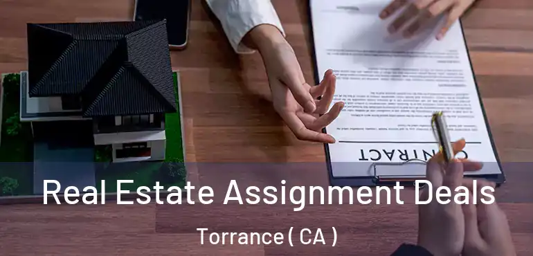  Real Estate Assignment Deals Torrance ( CA )