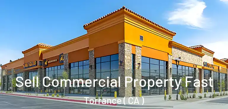  Sell Commercial Property Fast Torrance ( CA )