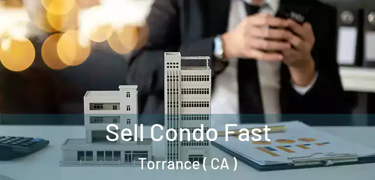 Sell Condo Fast Torrance ( CA )