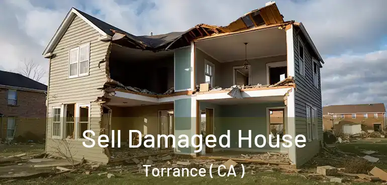  Sell Damaged House Torrance ( CA )