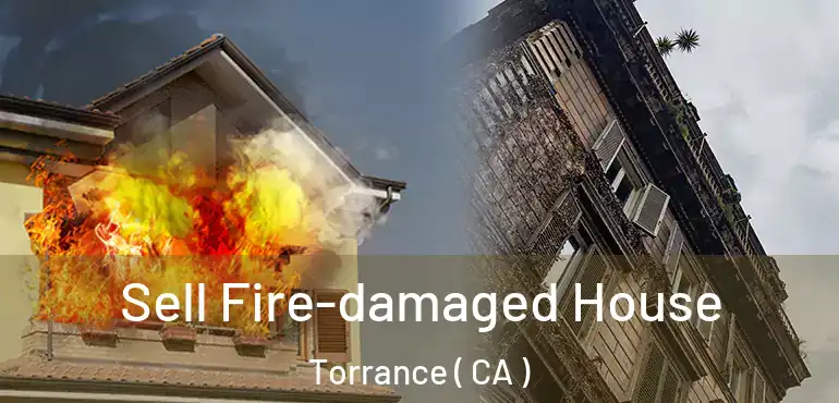 Sell Fire-damaged House Torrance ( CA )