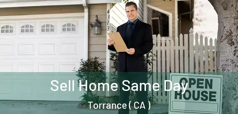  Sell Home Same Day Torrance ( CA )