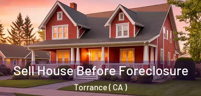  Sell House Before Foreclosure Torrance ( CA )