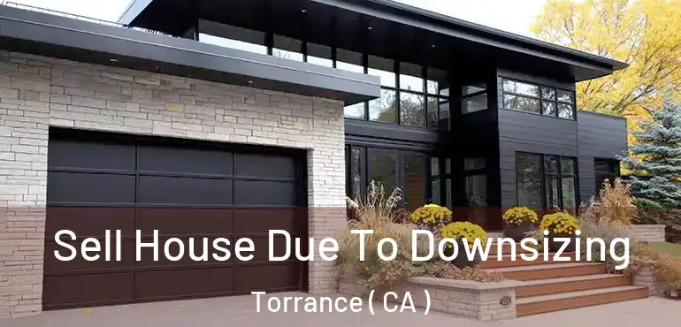  Sell House Due To Downsizing Torrance ( CA )
