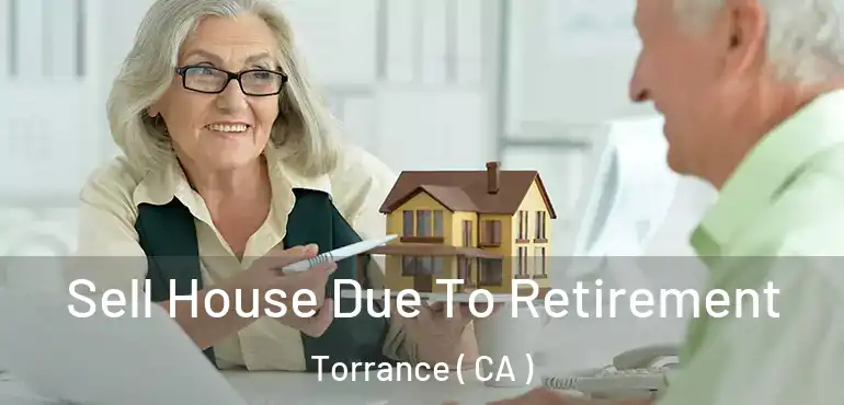  Sell House Due To Retirement Torrance ( CA )