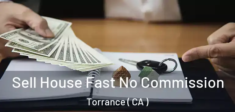  Sell House Fast No Commission Torrance ( CA )