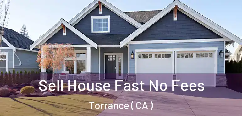  Sell House Fast No Fees Torrance ( CA )