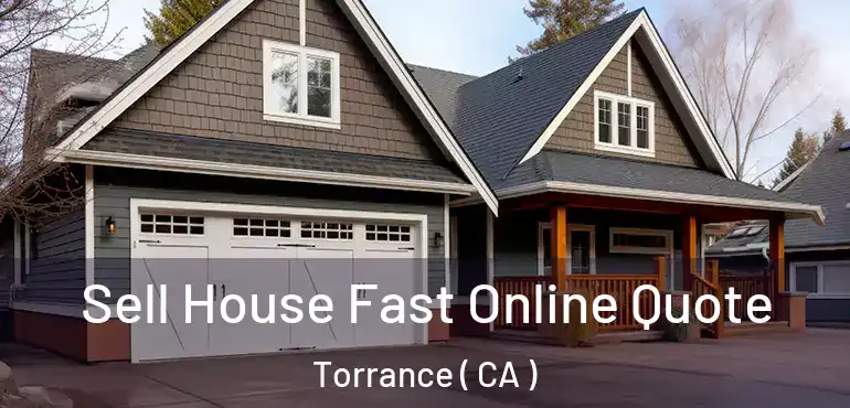  Sell House Fast Online Quote Torrance ( CA )