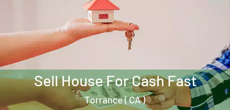  Sell House For Cash Fast Torrance ( CA )