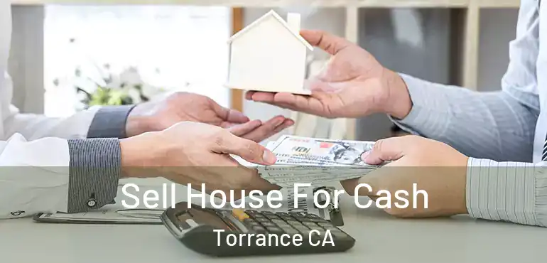 Sell House For Cash Torrance CA