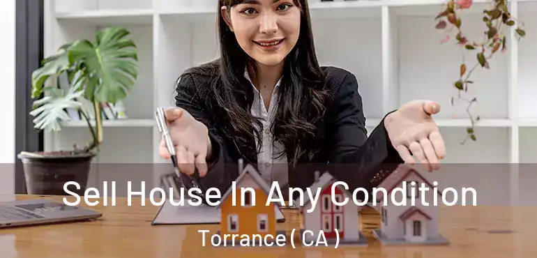  Sell House In Any Condition Torrance ( CA )