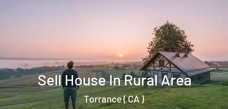  Sell House In Rural Area Torrance ( CA )
