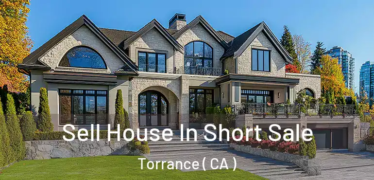  Sell House In Short Sale Torrance ( CA )