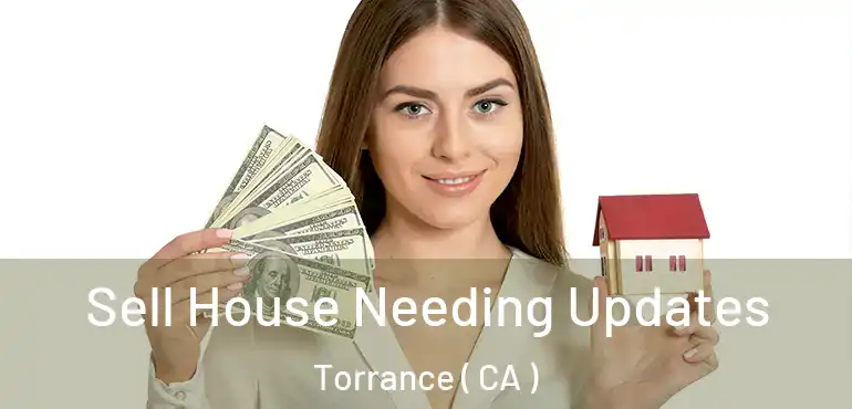  Sell House Needing Updates Torrance ( CA )