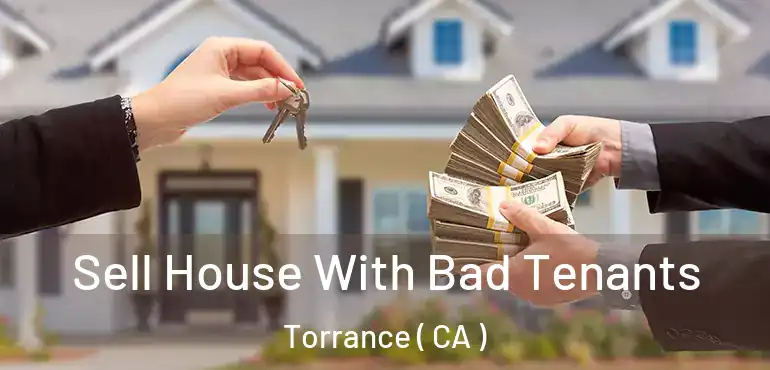  Sell House With Bad Tenants Torrance ( CA )