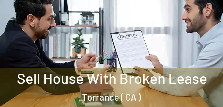  Sell House With Broken Lease Torrance ( CA )