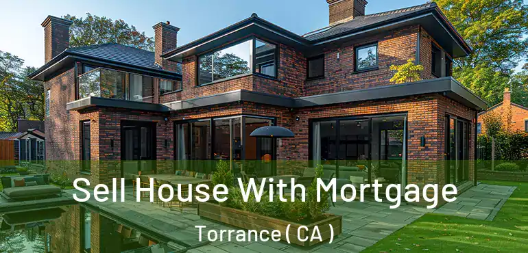  Sell House With Mortgage Torrance ( CA )