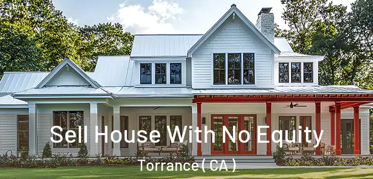  Sell House With No Equity Torrance ( CA )