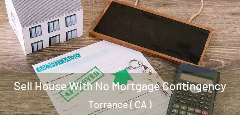  Sell House With No Mortgage Contingency Torrance ( CA )