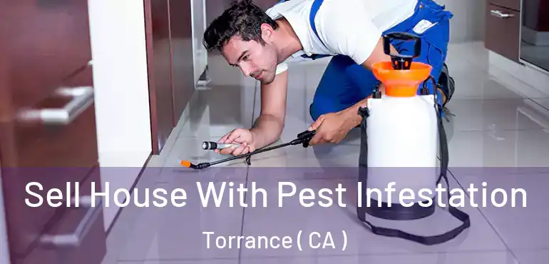 Sell House With Pest Infestation Torrance ( CA )