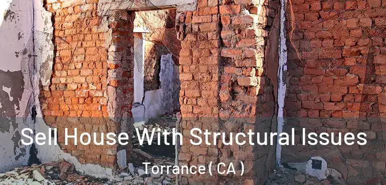  Sell House With Structural Issues Torrance ( CA )