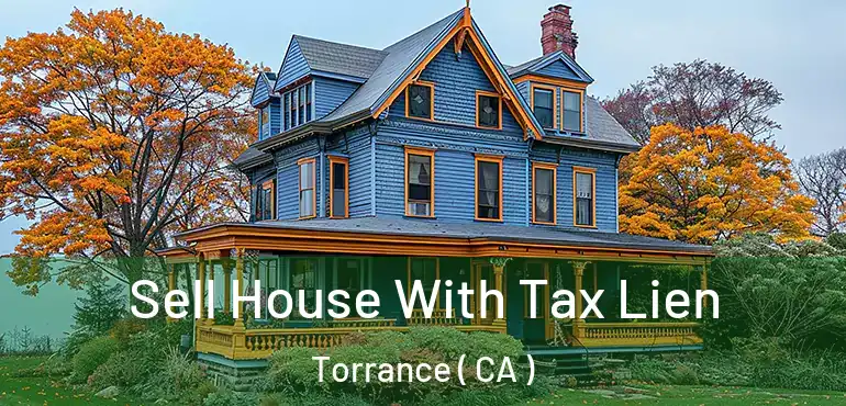  Sell House With Tax Lien Torrance ( CA )