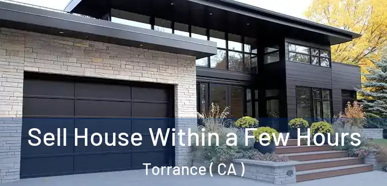  Sell House Within a Few Hours Torrance ( CA )
