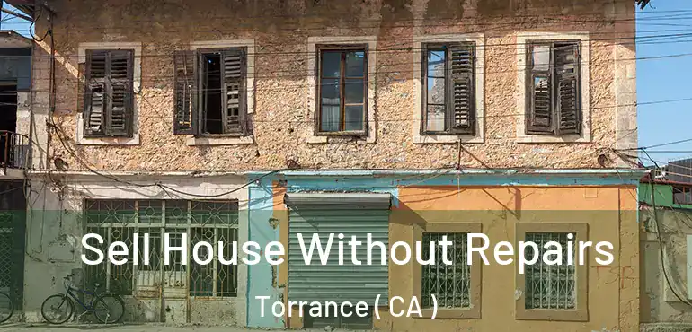  Sell House Without Repairs Torrance ( CA )