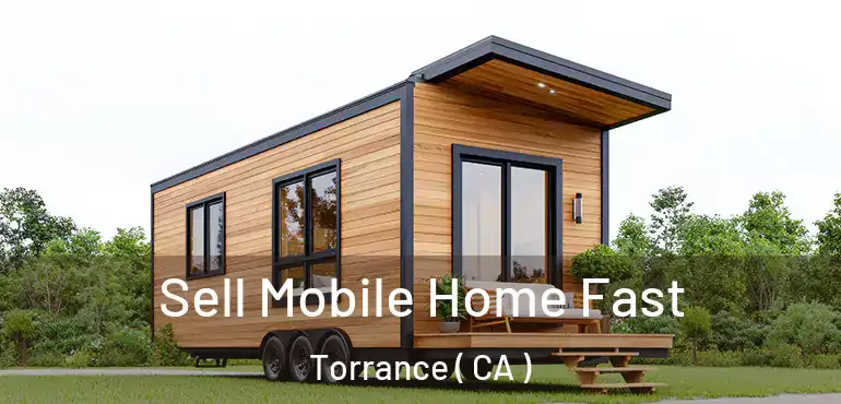  Sell Mobile Home Fast Torrance ( CA )