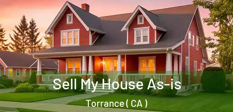  Sell My House As-is Torrance ( CA )