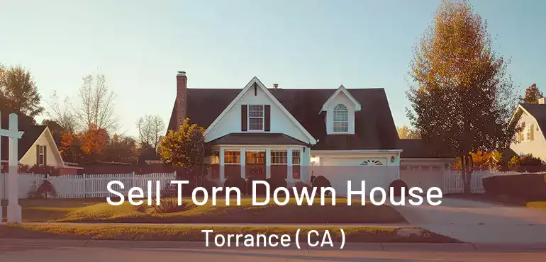  Sell Torn Down House Torrance ( CA )