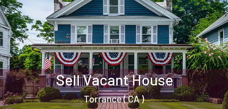  Sell Vacant House Torrance ( CA )