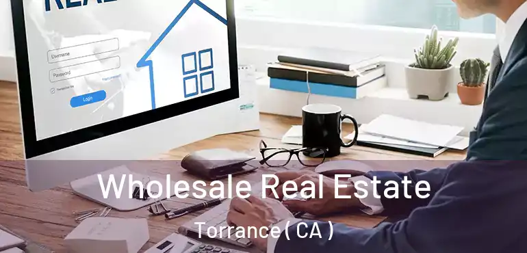  Wholesale Real Estate Torrance ( CA )