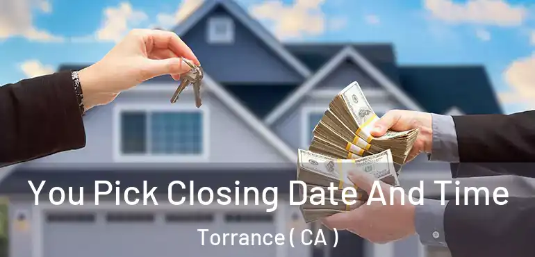  You Pick Closing Date And Time Torrance ( CA )